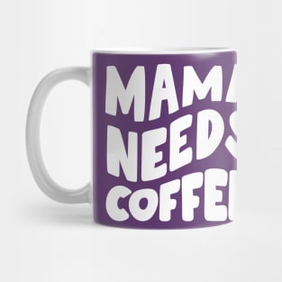 Mama Needs Coffee Mug